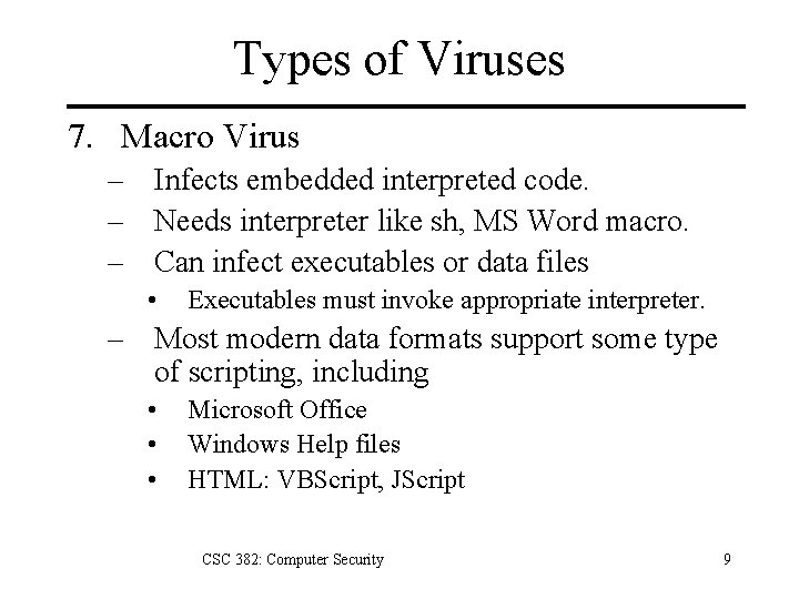 Types of Viruses 7. Macro Virus – Infects embedded interpreted code. – Needs interpreter