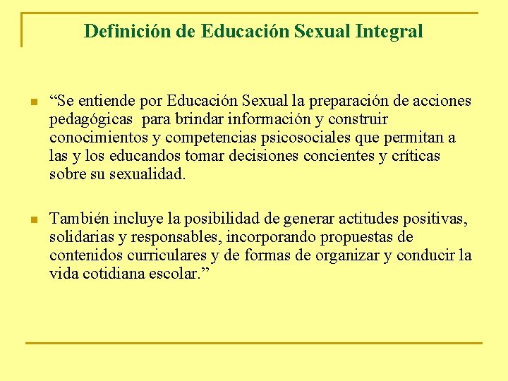 Definición de Educación Sexual Integral n “Se entiende por Educación Sexual la preparación de