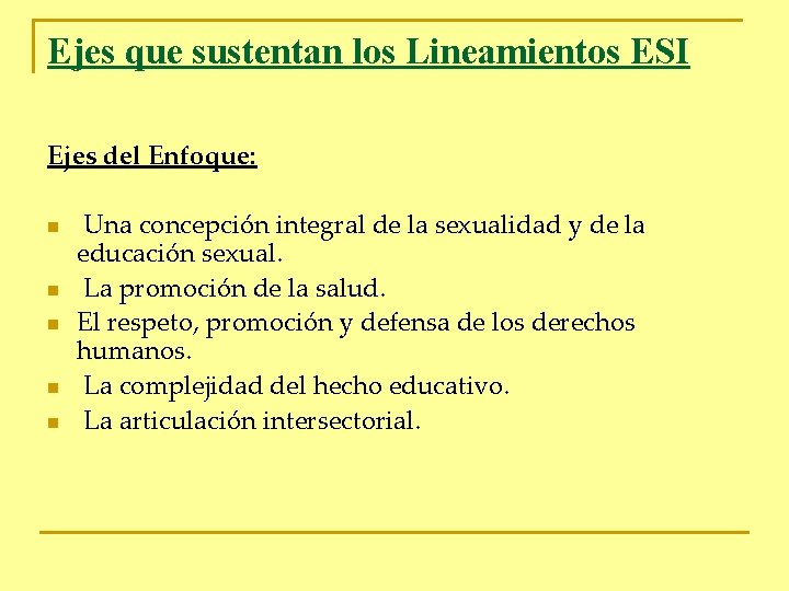 Ejes que sustentan los Lineamientos ESI Ejes del Enfoque: n n n Una concepción