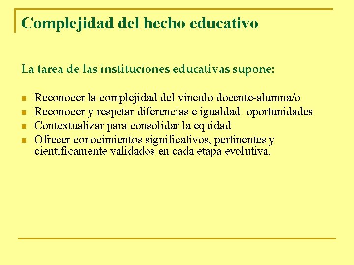 Complejidad del hecho educativo La tarea de las instituciones educativas supone: n n Reconocer