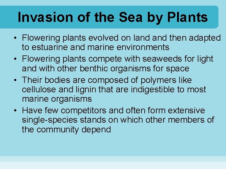 Invasion of the Sea by Plants • Flowering plants evolved on land then adapted