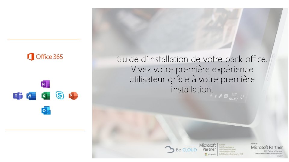 Guide d’installation de votre pack office. Vivez votre première expérience utilisateur grâce à votre