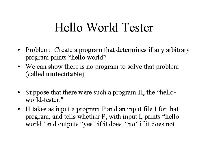 Hello World Tester • Problem: Create a program that determines if any arbitrary program Hello World Tester • Problem: Create a program that determines if any arbitrary program