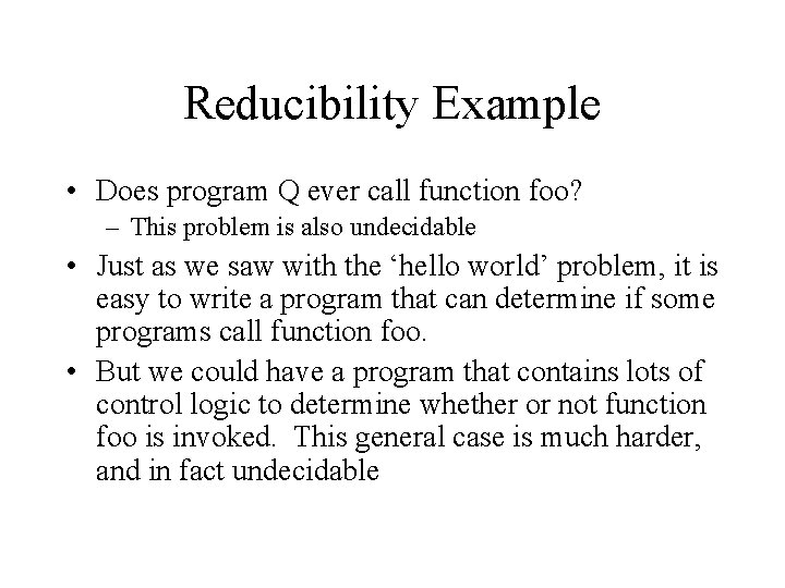 Reducibility Example • Does program Q ever call function foo? – This problem is Reducibility Example • Does program Q ever call function foo? – This problem is