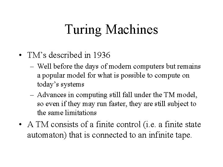 Turing Machines • TM’s described in 1936 – Well before the days of modern Turing Machines • TM’s described in 1936 – Well before the days of modern