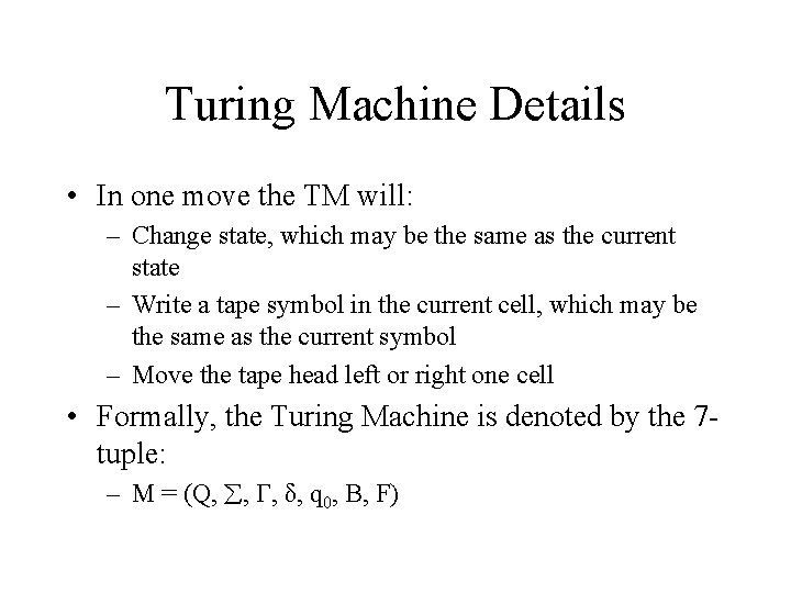 Turing Machine Details • In one move the TM will: – Change state, which Turing Machine Details • In one move the TM will: – Change state, which