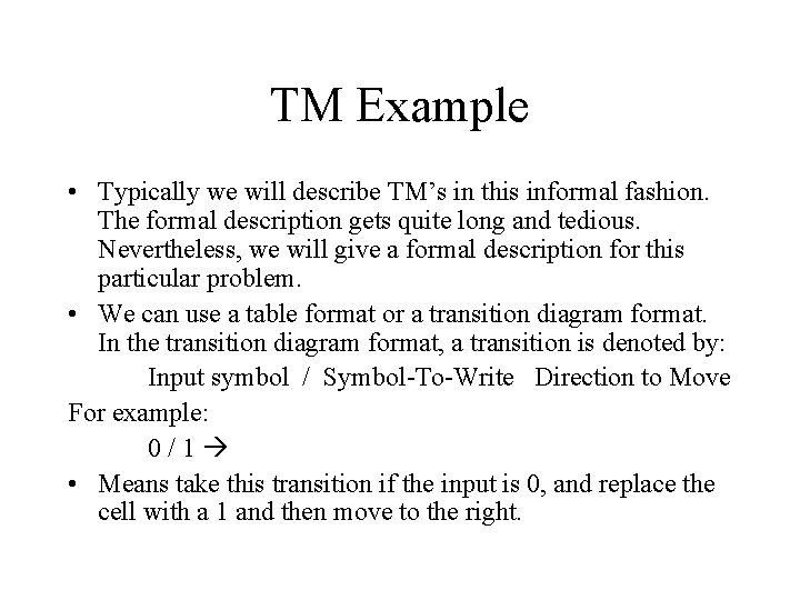 TM Example • Typically we will describe TM’s in this informal fashion. The formal TM Example • Typically we will describe TM’s in this informal fashion. The formal