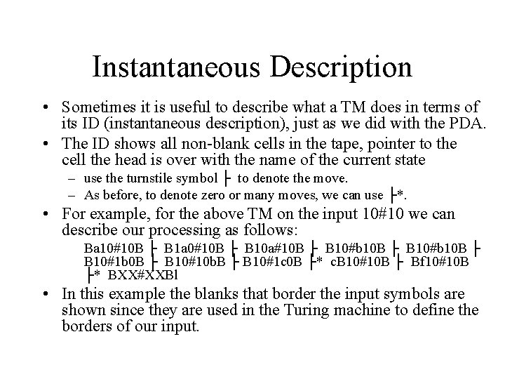 Instantaneous Description • Sometimes it is useful to describe what a TM does in Instantaneous Description • Sometimes it is useful to describe what a TM does in