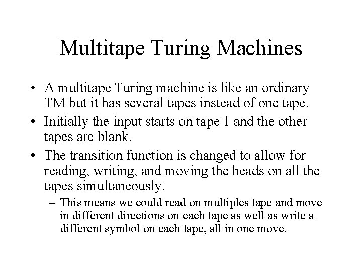 Multitape Turing Machines • A multitape Turing machine is like an ordinary TM but Multitape Turing Machines • A multitape Turing machine is like an ordinary TM but