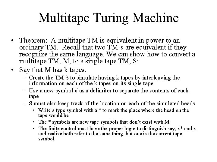 Multitape Turing Machine • Theorem: A multitape TM is equivalent in power to an Multitape Turing Machine • Theorem: A multitape TM is equivalent in power to an