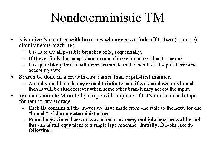 Nondeterministic TM • Visualize N as a tree with branches whenever we fork off Nondeterministic TM • Visualize N as a tree with branches whenever we fork off