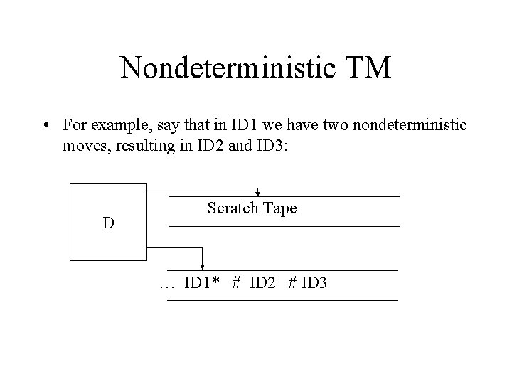 Nondeterministic TM • For example, say that in ID 1 we have two nondeterministic Nondeterministic TM • For example, say that in ID 1 we have two nondeterministic