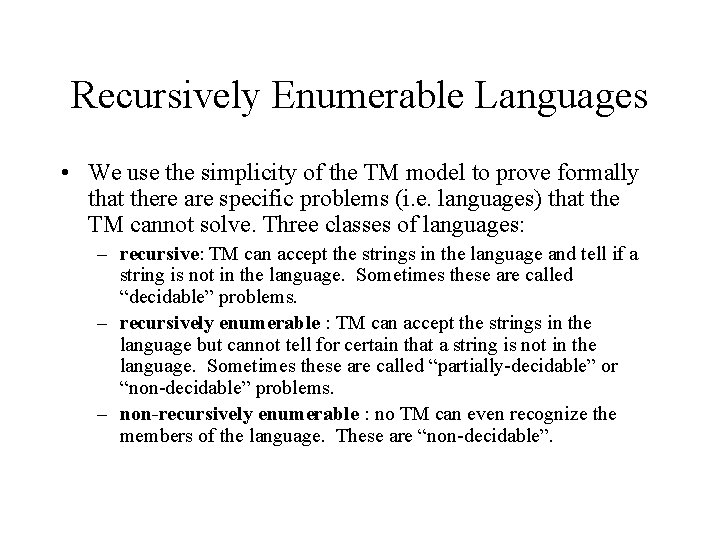 Recursively Enumerable Languages • We use the simplicity of the TM model to prove Recursively Enumerable Languages • We use the simplicity of the TM model to prove