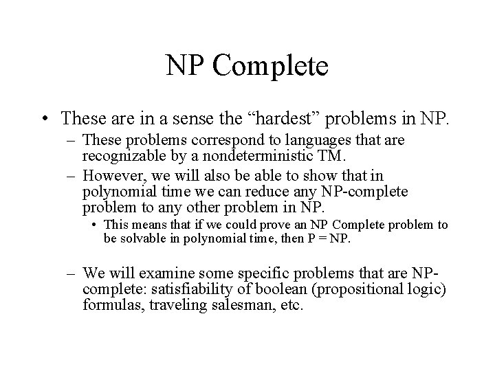 NP Complete • These are in a sense the “hardest” problems in NP. – NP Complete • These are in a sense the “hardest” problems in NP. –