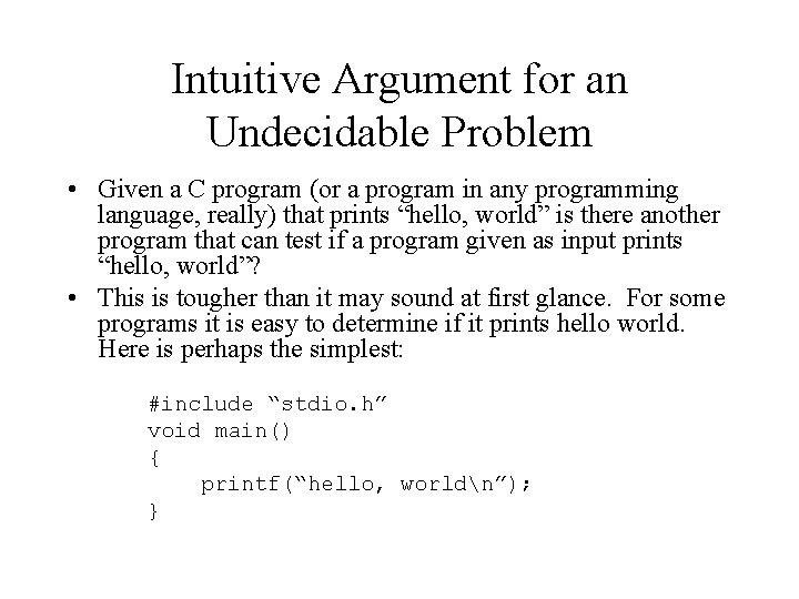 Intuitive Argument for an Undecidable Problem • Given a C program (or a program Intuitive Argument for an Undecidable Problem • Given a C program (or a program