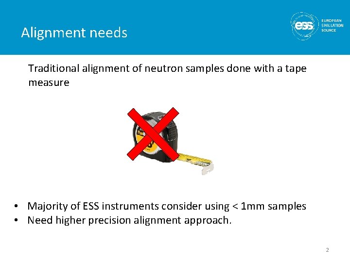 Alignment needs Traditional alignment of neutron samples done with a tape measure • Majority