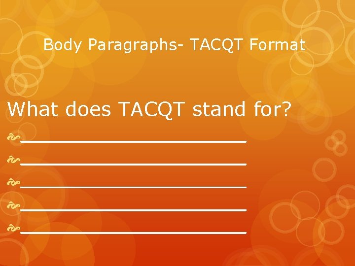 Body Paragraphs- TACQT Format What does TACQT stand for? _______________________ ____________ 