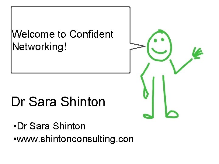 Welcome to Confident Networking! Dr Sara Shinton • www. shintonconsulting. com Welcome to Confident Networking! Dr Sara Shinton • www. shintonconsulting. com
