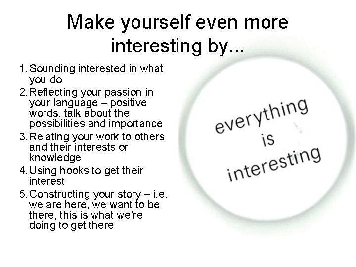 Make yourself even more interesting by. . . 1. Sounding interested in what you Make yourself even more interesting by. . . 1. Sounding interested in what you