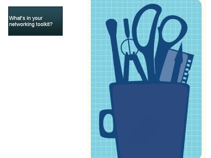 What's in your networking toolkit? What's in your networking toolkit?
