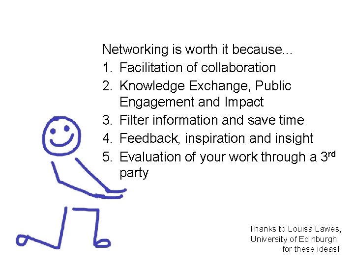 Networking is worth it because. . . 1. Facilitation of collaboration 2. Knowledge Exchange, Networking is worth it because. . . 1. Facilitation of collaboration 2. Knowledge Exchange,