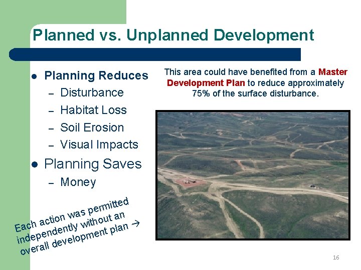 Planned vs. Unplanned Development l Planning Reduces – Disturbance – Habitat Loss – Soil