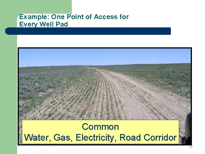 Example: One Point of Access for Every Well Pad Common Water, Gas, Electricity, Road