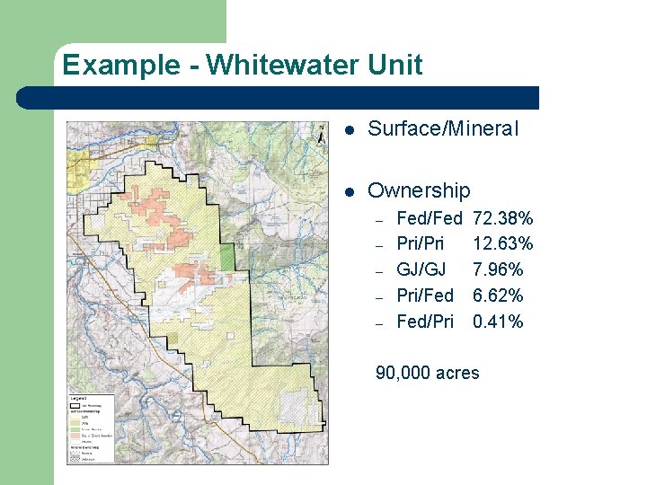 Example - Whitewater Unit l Surface/Mineral l Ownership – – – Fed/Fed Pri/Pri GJ/GJ