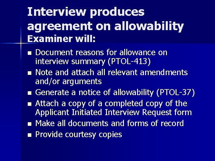 Interview produces agreement on allowability Examiner will: n n n Document reasons for allowance