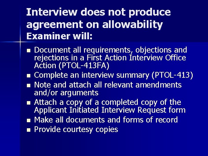 Interview does not produce agreement on allowability Examiner will: n n n Document all