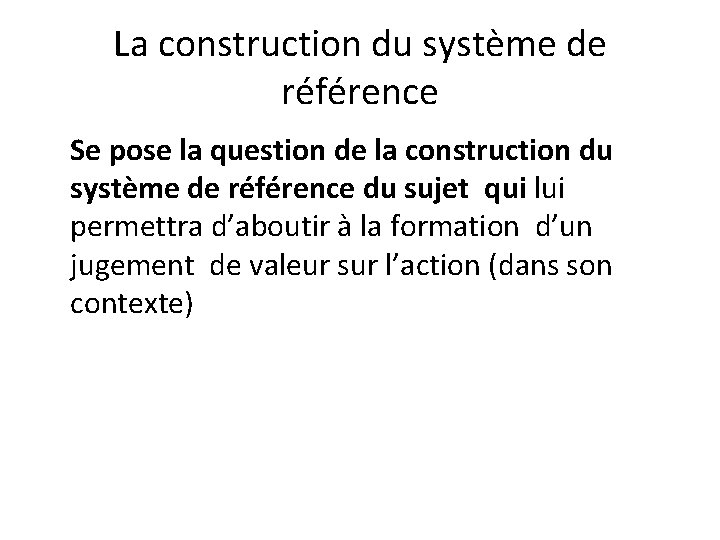 La construction du système de référence Se pose la question de la construction du