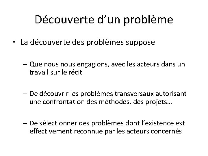 Découverte d’un problème • La découverte des problèmes suppose – Que nous engagions, avec