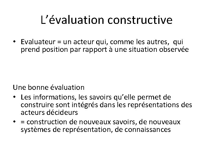 L’évaluation constructive • Evaluateur = un acteur qui, comme les autres, qui prend position