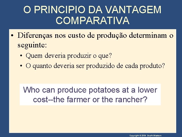 O PRINCIPIO DA VANTAGEM COMPARATIVA • Diferenças nos custo de produção determinam o seguinte: