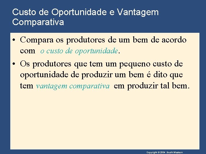 Custo de Oportunidade e Vantagem Comparativa • Compara os produtores de um bem de