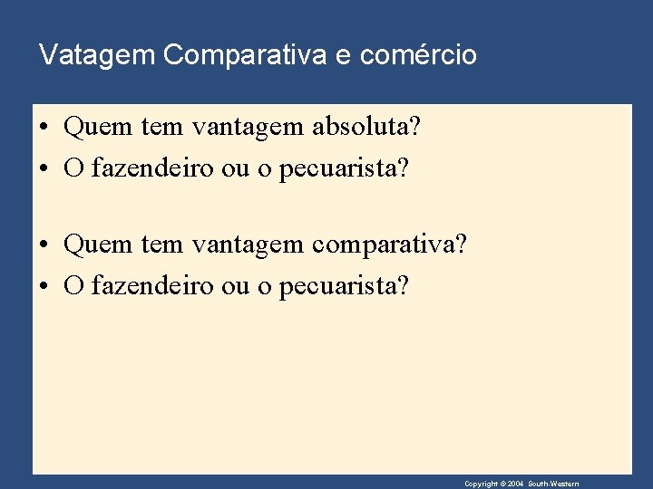 Vatagem Comparativa e comércio • Quem tem vantagem absoluta? • O fazendeiro ou o