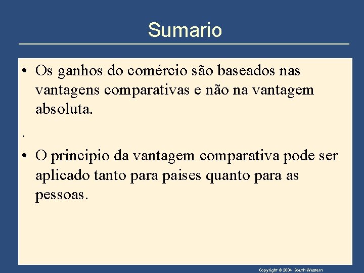 Sumario • Os ganhos do comércio são baseados nas vantagens comparativas e não na