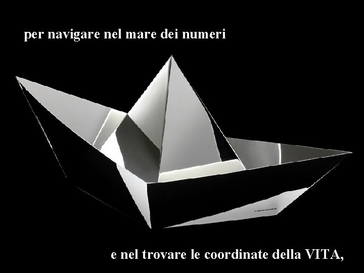 per navigare nel mare dei numeri e nel trovare le coordinate della VITA, 