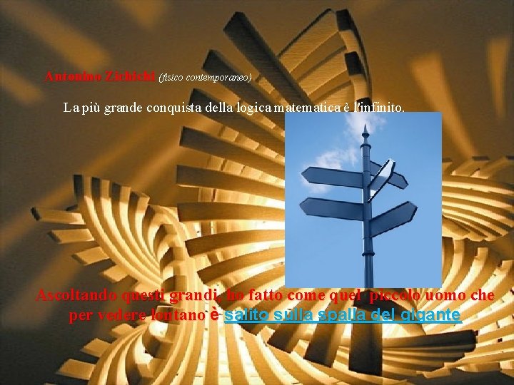 Antonino Zichichi (fisico contemporaneo) La più grande conquista della logica matematica è l'infinito. Ascoltando