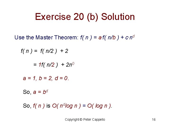Exercise 20 (b) Solution Use the Master Theorem: f( n ) = a. f(