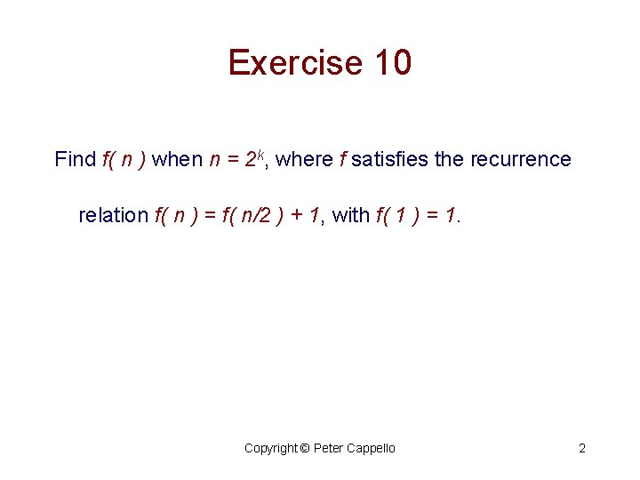 Exercise 10 Find f( n ) when n = 2 k, where f satisfies