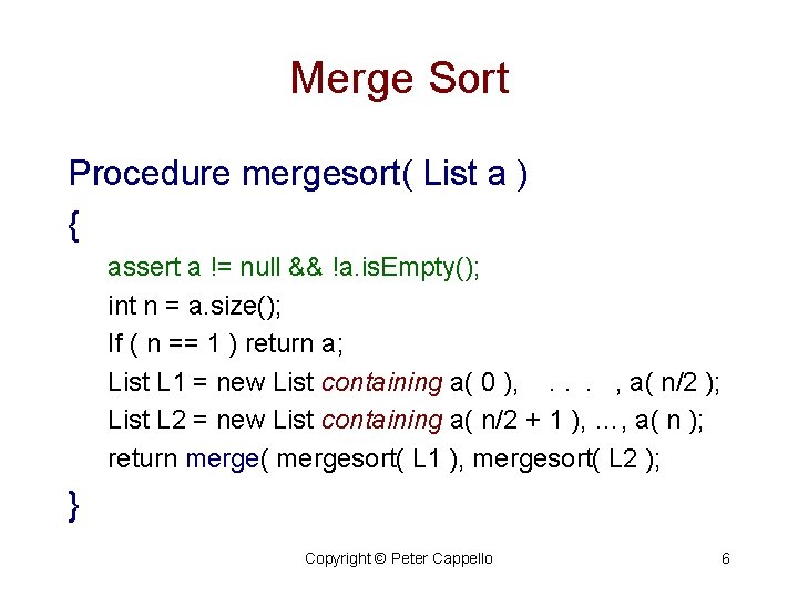 Merge Sort Procedure mergesort( List a ) { assert a != null && !a.