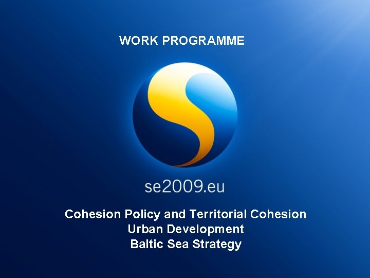 WORK PROGRAMME Cohesion Policy and Territorial Cohesion Urban Development Baltic Sea Strategy 