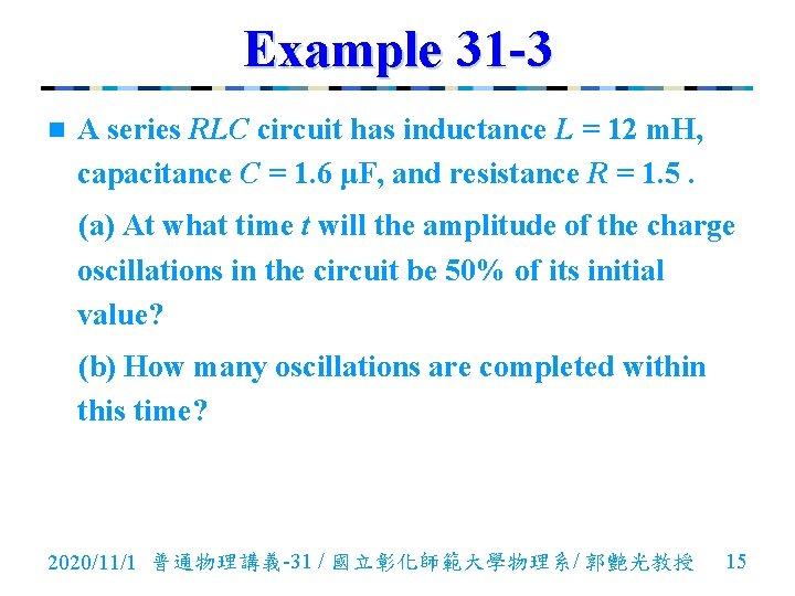 Example 31 -3 n A series RLC circuit has inductance L = 12 m.