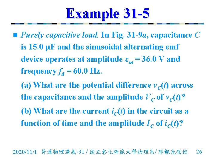 Example 31 -5 n Purely capacitive load. In Fig. 31 -9 a, capacitance C