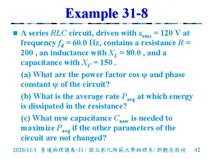 Example 31 -8 n A series RLC circuit, driven with εrms = 120 V