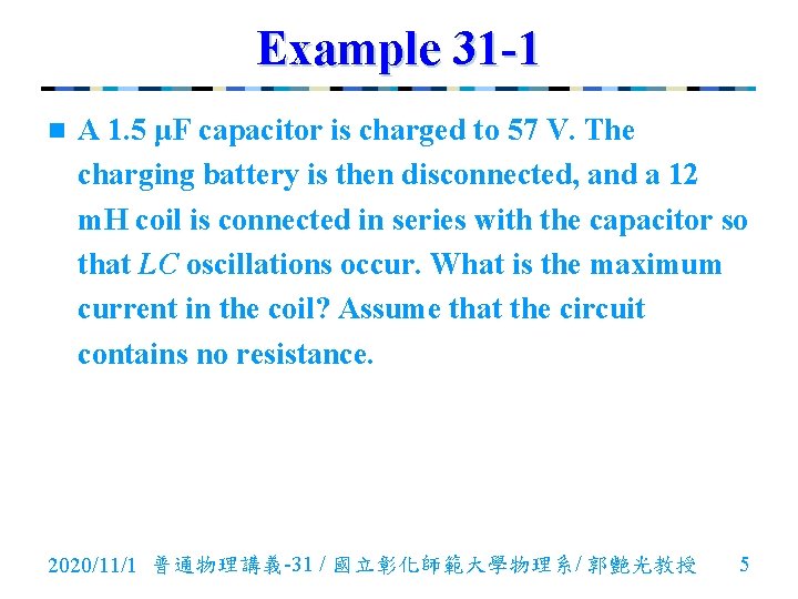 Example 31 -1 n A 1. 5 μF capacitor is charged to 57 V.