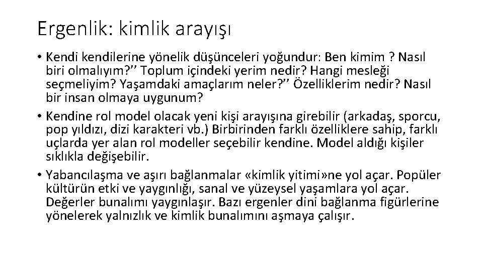 Ergenlik: kimlik arayışı • Kendi kendilerine yönelik düşünceleri yoğundur: Ben kimim ? Nasıl biri