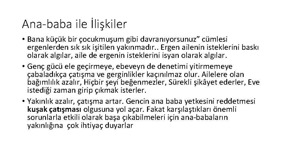 Ana-baba ile İlişkiler • Bana küçük bir çocukmuşum gibi davranıyorsunuz” cümlesi ergenlerden sık işitilen Ana-baba ile İlişkiler • Bana küçük bir çocukmuşum gibi davranıyorsunuz” cümlesi ergenlerden sık işitilen