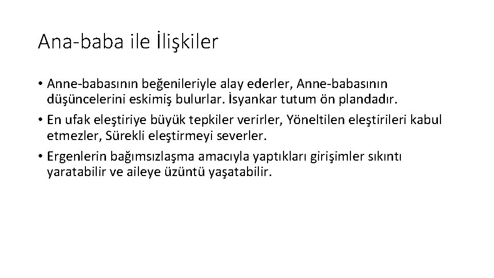 Ana-baba ile İlişkiler • Anne-babasının beğenileriyle alay ederler, Anne-babasının düşüncelerini eskimiş bulurlar. İsyankar tutum